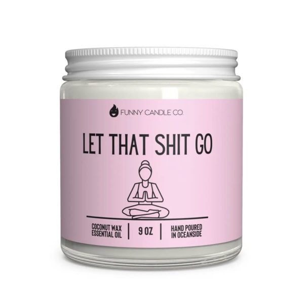 "let that shit go" funny candle. Makes a great gift!